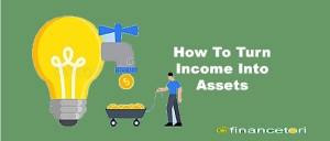 How To Turn Income Into Assets