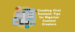 Creating Viral Content: Tips for Nigerian Content Creators