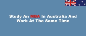 Study an MBA In Australia And Work At The Same Time