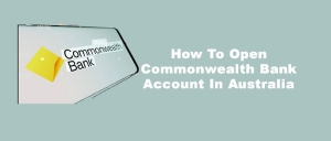 How To Open Commonwealth Bank Account In Australia
